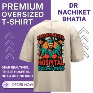 Dr Nachiket - Premium Oversized Tee - “Dear Relatives, This is a Hospital, Not a Boxing Ring.”
